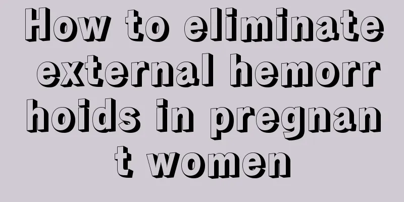 How to eliminate external hemorrhoids in pregnant women