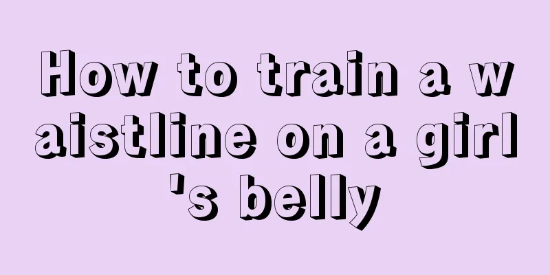 How to train a waistline on a girl's belly