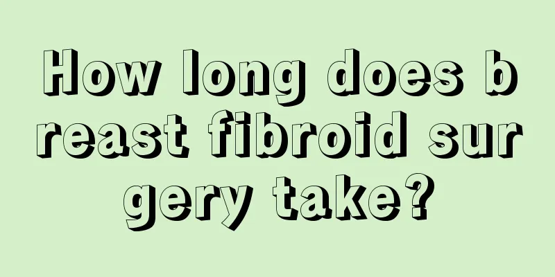 How long does breast fibroid surgery take?