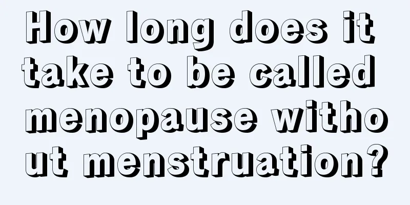 How long does it take to be called menopause without menstruation?