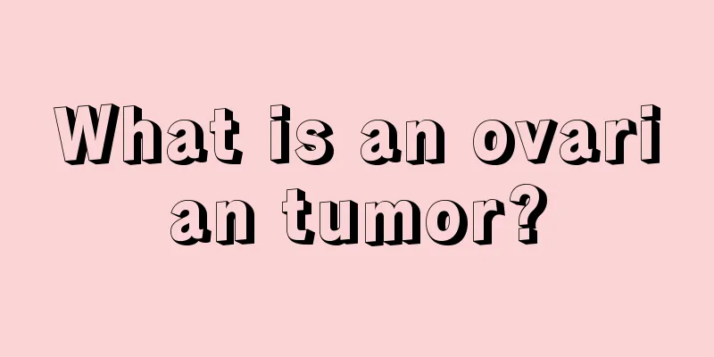 What is an ovarian tumor?