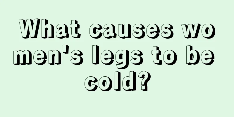 What causes women's legs to be cold?