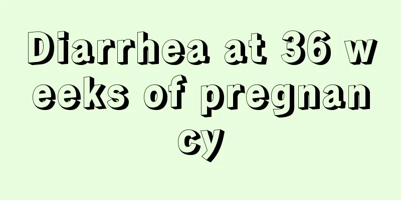 Diarrhea at 36 weeks of pregnancy