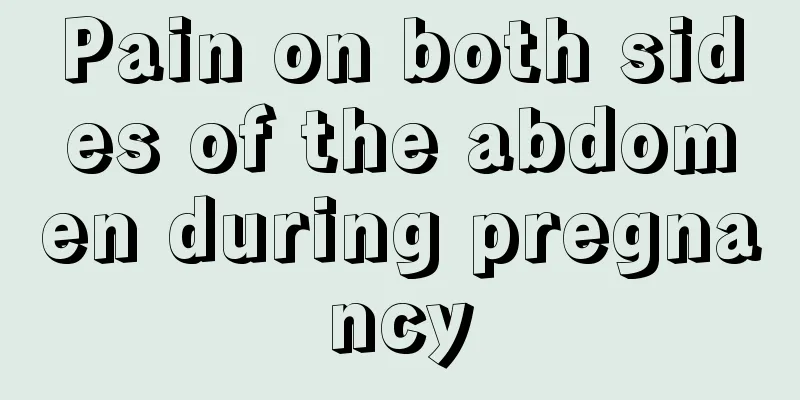 Pain on both sides of the abdomen during pregnancy