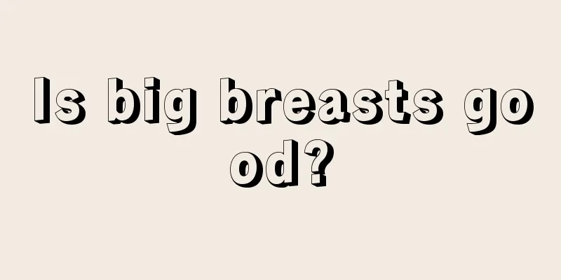 Is big breasts good?