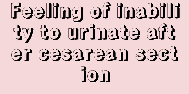 Feeling of inability to urinate after cesarean section