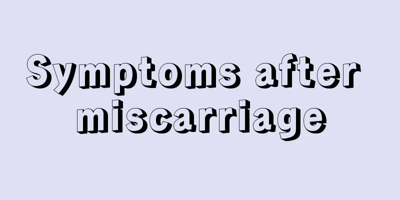 Symptoms after miscarriage