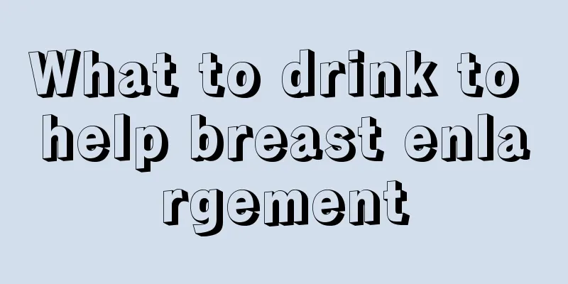 What to drink to help breast enlargement