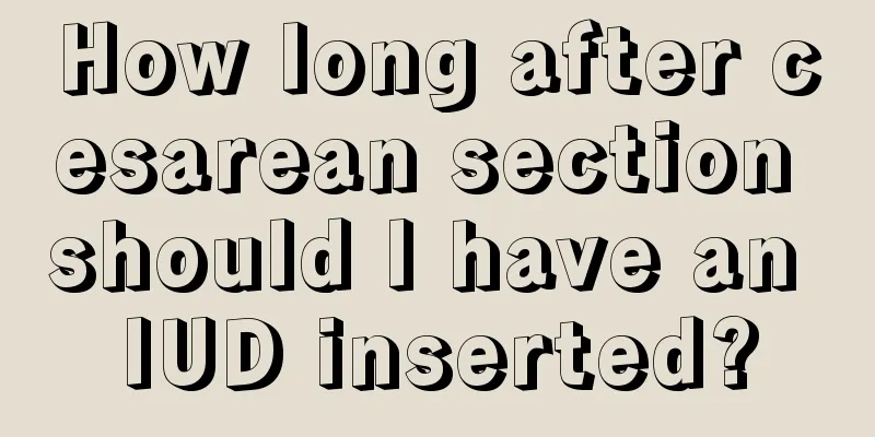 How long after cesarean section should I have an IUD inserted?