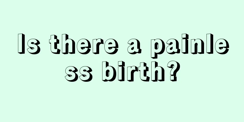 Is there a painless birth?