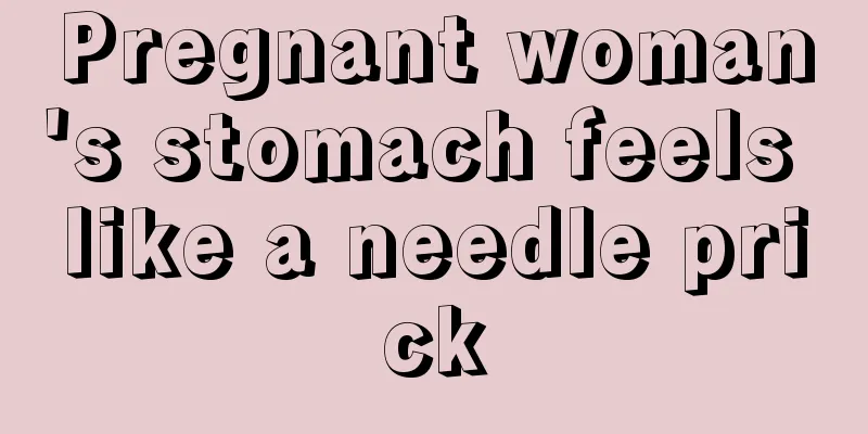 Pregnant woman's stomach feels like a needle prick