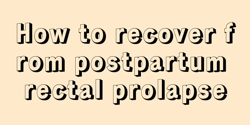 How to recover from postpartum rectal prolapse