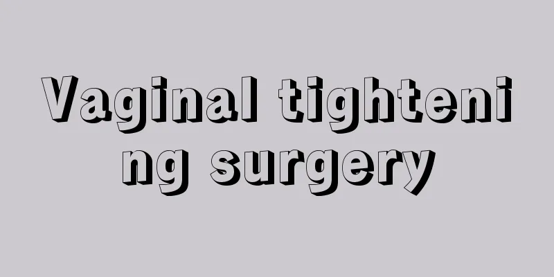 Vaginal tightening surgery