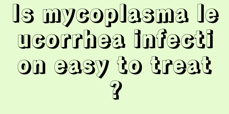 Is mycoplasma leucorrhea infection easy to treat?