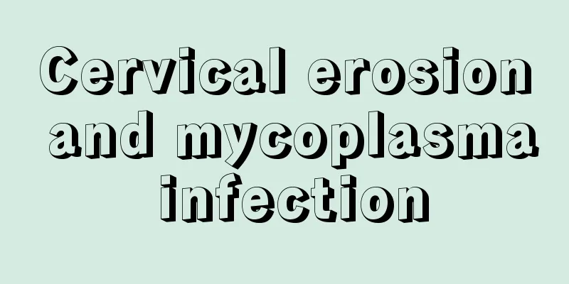 Cervical erosion and mycoplasma infection