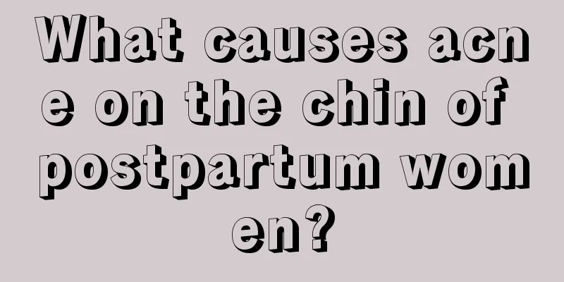 What causes acne on the chin of postpartum women?