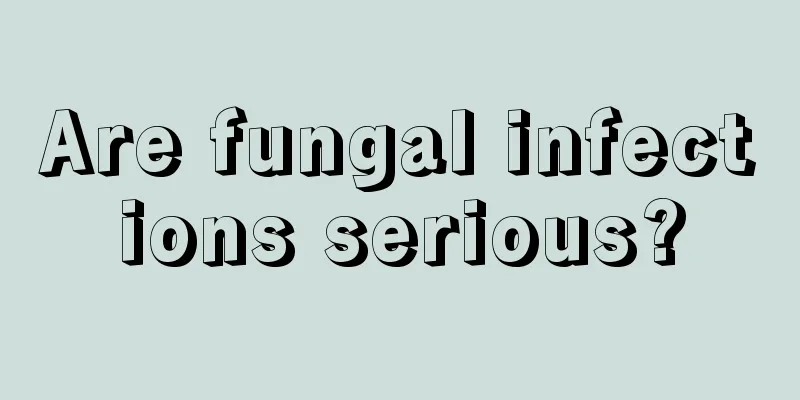 Are fungal infections serious?