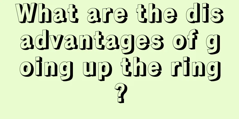 What are the disadvantages of going up the ring?