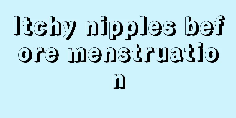 Itchy nipples before menstruation