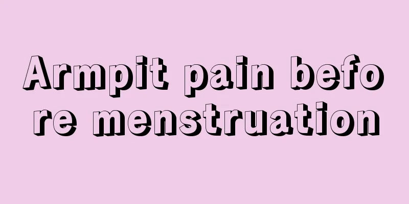 Armpit pain before menstruation