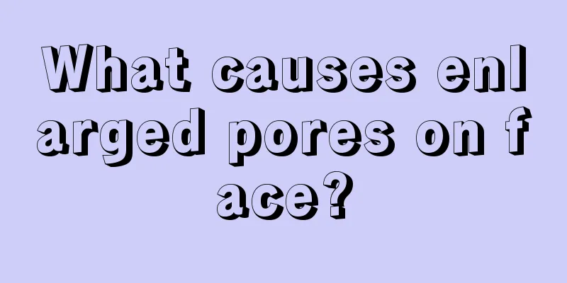 What causes enlarged pores on face?