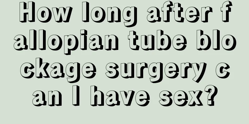 How long after fallopian tube blockage surgery can I have sex?