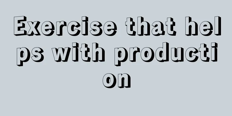 Exercise that helps with production