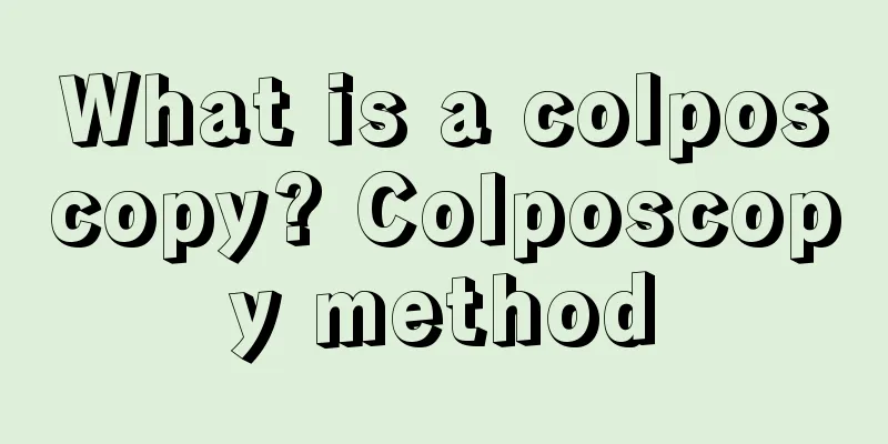 What is a colposcopy? Colposcopy method