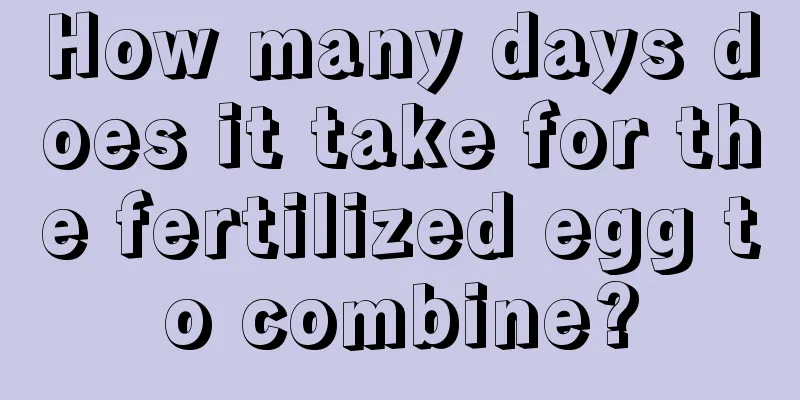 How many days does it take for the fertilized egg to combine?