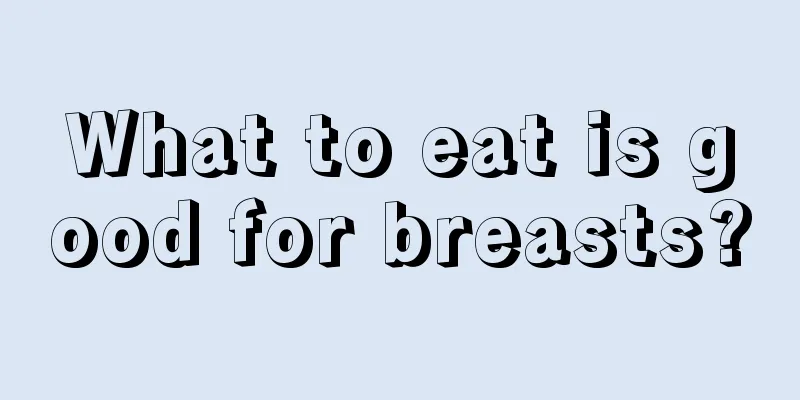 What to eat is good for breasts?