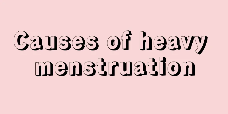 Causes of heavy menstruation