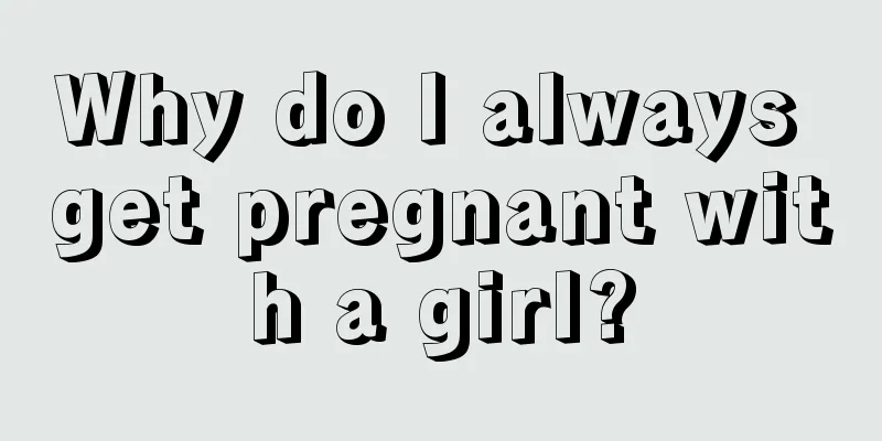 Why do I always get pregnant with a girl?