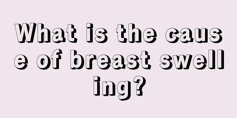 What is the cause of breast swelling?