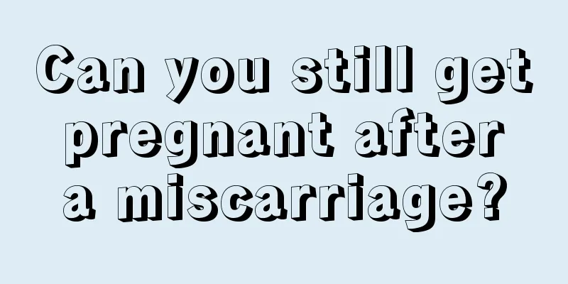 Can you still get pregnant after a miscarriage?