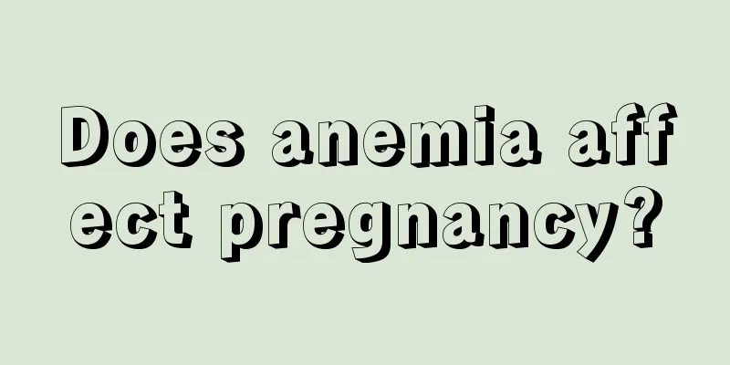 Does anemia affect pregnancy?