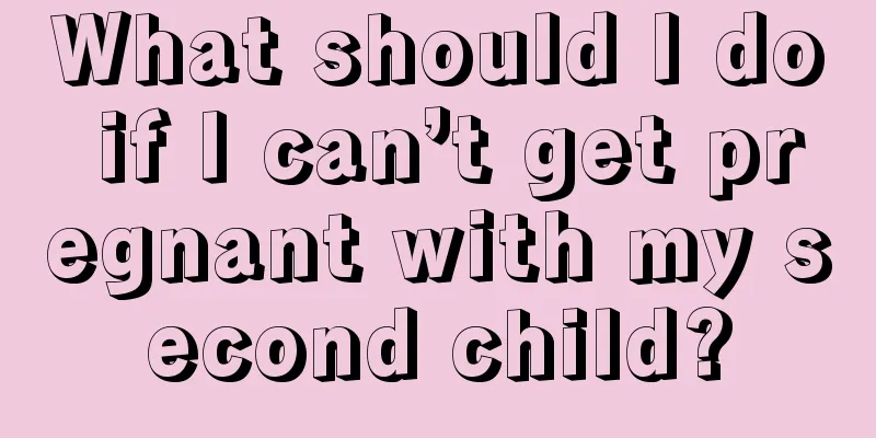 What should I do if I can’t get pregnant with my second child?