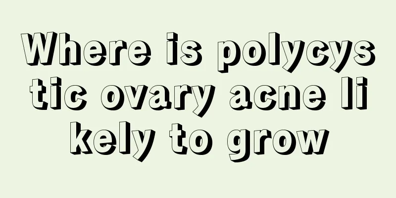 Where is polycystic ovary acne likely to grow