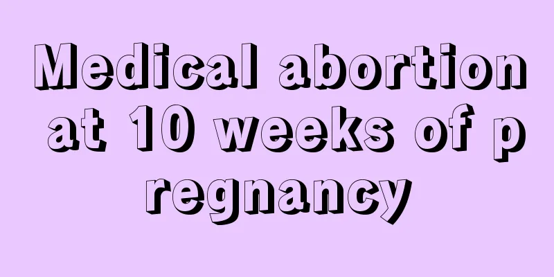 Medical abortion at 10 weeks of pregnancy