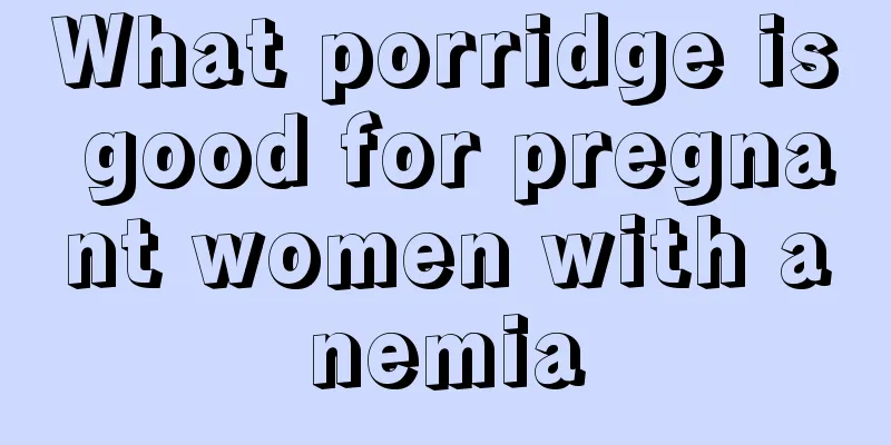 What porridge is good for pregnant women with anemia