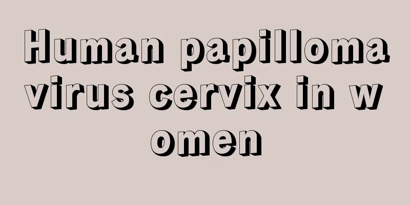 Human papillomavirus cervix in women