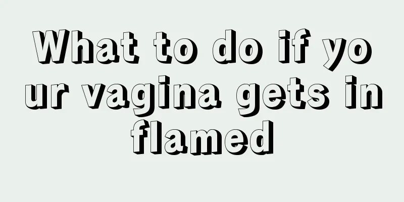 What to do if your vagina gets inflamed