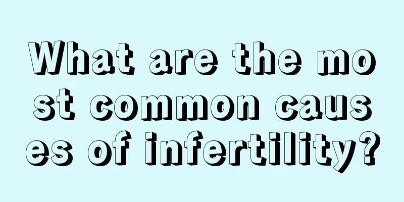 What are the most common causes of infertility?