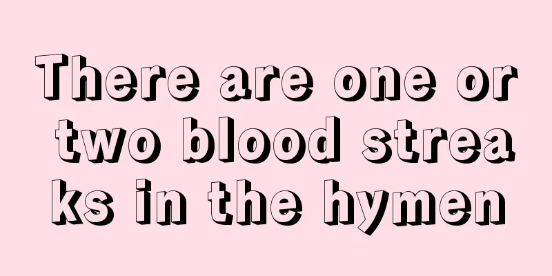 There are one or two blood streaks in the hymen