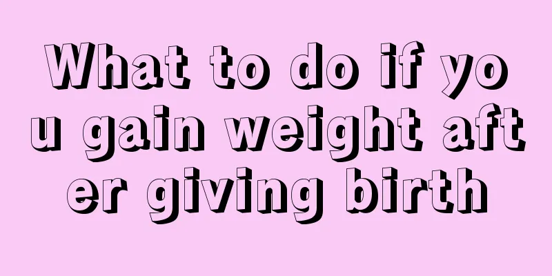 What to do if you gain weight after giving birth