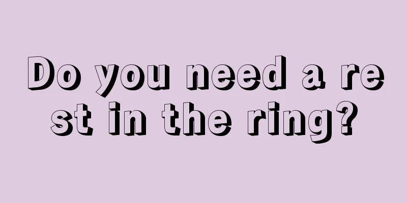 Do you need a rest in the ring?