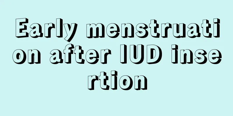 Early menstruation after IUD insertion