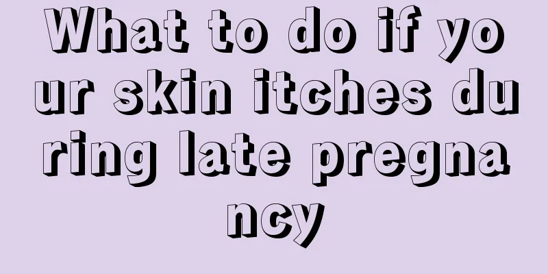 What to do if your skin itches during late pregnancy