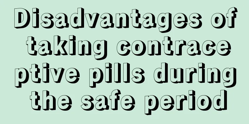 Disadvantages of taking contraceptive pills during the safe period