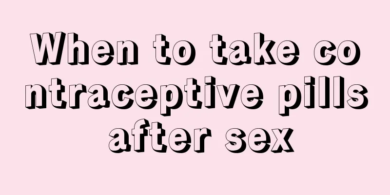 When to take contraceptive pills after sex