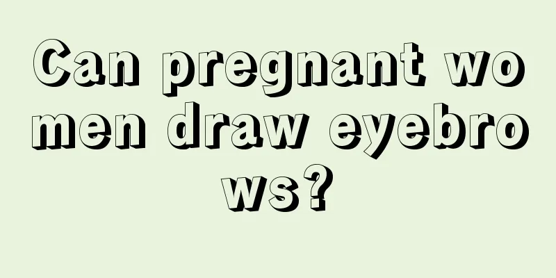 Can pregnant women draw eyebrows?